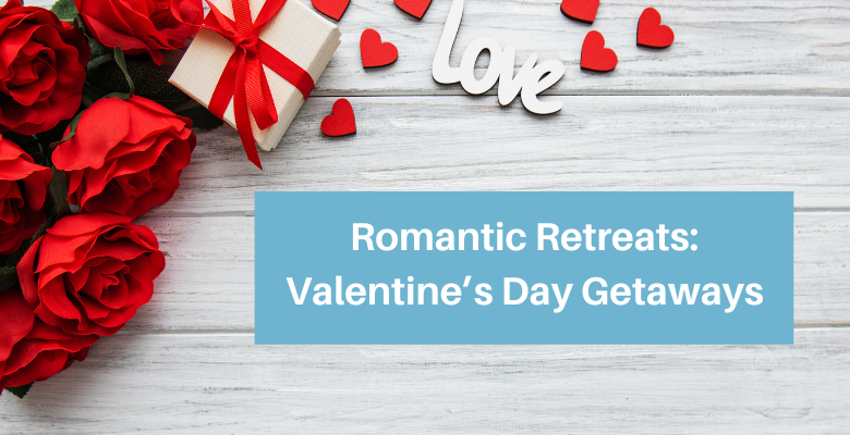 Romantic Retreats: Valentine’s Day Getaways